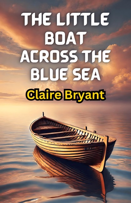 The Little Boat Across the Blue Sea - Claire Bryant