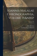 Cover-Bild zum Titel 'Ioannis Malalae Chronographia, Volume 15; Volume 32' von 'Ludwig August Dindorf, John Malalas'