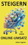 Cover-Bild zum Titel 'Steigern Sie Ihren Online-Umsatz - Was die besten Online-Verkäufer anders machen' von 'Asher Ingram'