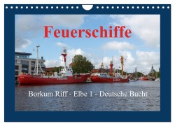 Feuerschiffe - Borkum Riff - Elbe 1 - Deutsche Bucht (Wandkalender 2025 DIN A4 quer), CALVENDO Monatskalender - Rolf Pötsch