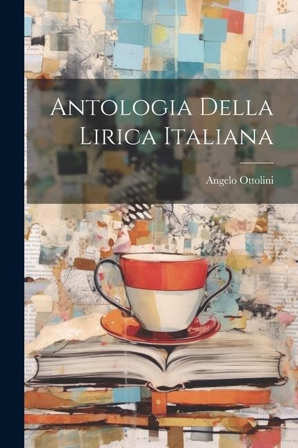 Antologia della lirica italiana - Angelo Ottolini