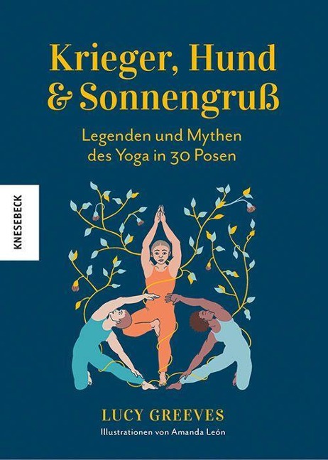Krieger, Hund und Sonnengruß - Legenden und Mythen des Yoga in 30 Posen - Lucy Greeves