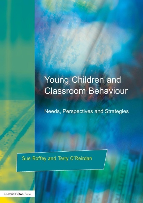 Young Children and Classroom Behaviour - Sue Roffey, Terry O'Reirdan
