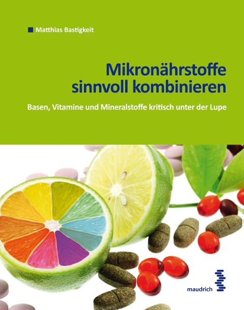 Mikronährstoffe sinnvoll kombinieren - Matthias Bastigkeit