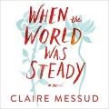 Cover-Bild zum Titel 'When the World Was Steady Lib/E' von 'Claire Messud'
