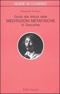 Guida alla lettura delle 'Meditazioni metafisiche' di Descartes - Emanuela Scribano