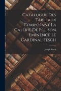 Cover-Bild zum Titel 'Catalogue Des Tableaux Composant La Galerie De Feu Son Eminence Le Cardinal Fesch' von 'Joseph Fesch'