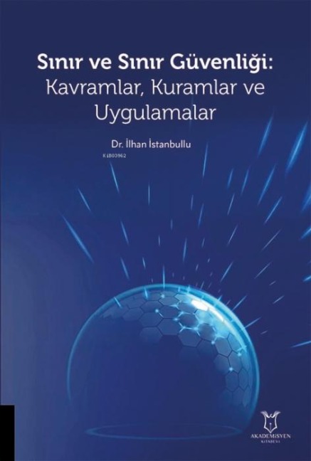 Sinir ve Sinir Güvenligi Kavramlar, Kuramlar ve Uygulamalar - Ilhan Istanbullu