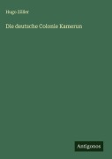 Cover-Bild zum Titel 'Die deutsche Colonie Kamerun' von 'Hugo Zöller'
