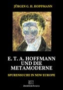 Cover-Bild zum Titel 'E. T. A. Hoffmann und die Metamoderne' von 'Jürgen G. H. Hoppmann'