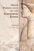 Cover-Bild zum Titel 'Greek Perspectives on the Achaemenid Empire' von 'Janett Morgan'