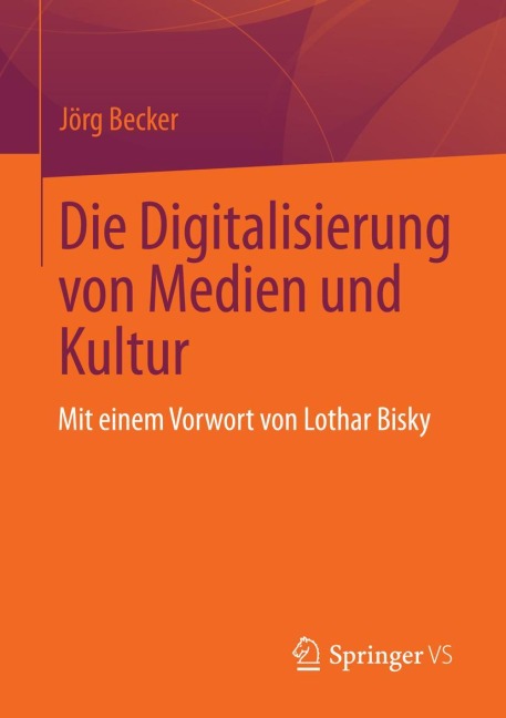 Die Digitalisierung von Medien und Kultur - Jörg Becker