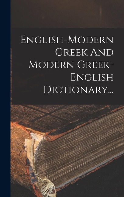 English-modern Greek And Modern Greek-english Dictionary... - Anonymous