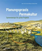 Cover-Bild zum Titel 'Planungspraxis Permakultur' von 'Volker Kranz, Carolin Hüllwegen, Rebekka Melloh'