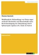 Waldbauliche Behandlung von Pinus nigra Arnhold -Beständen auf Muschelkalk unter Berücksichtigung der Erkrankung durch Sphaeropsis sapinea (Fr.) Dyko & Sutton - Thomas Haenisch