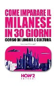 Come Imparare Il Milanese in 30 Giorni: Corso di Lingua e Cultura - Sarah Brambilla Fumagalli