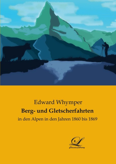 Berg- und Gletscherfahrten - Edward Whymper