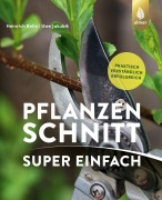 Cover-Bild zum Titel 'Pflanzenschnitt super einfach' von 'Heinrich Beltz, -Ing. Uwe Jakubik'