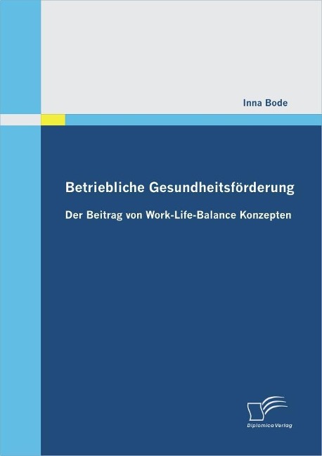 Betriebliche Gesundheitsförderung: Der Beitrag von Work-Life-Balance Konzepten - Inna Bode