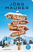 Cover-Bild zum Titel 'Im Schnee wird nur dem Tod nicht kalt' von 'Jörg Maurer'