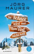 Cover-Bild zum Titel 'Im Schnee wird nur dem Tod nicht kalt' von 'Jörg Maurer'