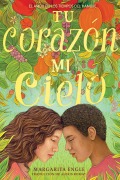 Cover-Bild zum Titel 'Tu Corazón, Mi Cielo (Your Heart, My Sky)' von 'Margarita Engle'