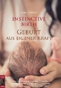 INSTINCTIVE BIRTH - Geburt aus eigener Kraft - Isabella Ulrich