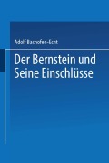 Cover-Bild zum Titel 'Der Bernstein und Seine Einschlüsse' von 'Adolf Bachofen-Echt'