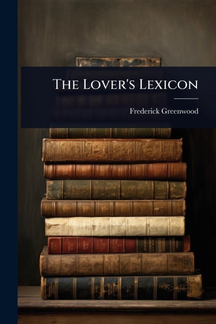 The Lover's Lexicon - Frederick Greenwood