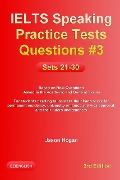 IELTS Speaking Practice Tests Questions #3. Sets 21-30. Based on Real Questions asked in the Academic and General Exams - Jason Hogan