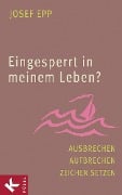 Cover-Bild zum Titel 'Eingesperrt in meinem Leben?' von 'Josef Epp'