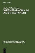 Wegmetaphorik im Alten Testament - Markus Philipp Zehnder