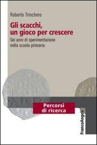 Gli scacchi, un gioco per crescere. Sei anni di sperimentazione nella scuola primaria - 