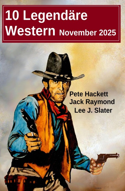 10 Legendäre Western November 2025 - Pete Hackett, Jack Raymond, Lee J. Slater