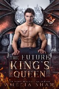 The Future King's Queen (The Dragon Kings of Fire and Ice, #9) - Amelia Shaw