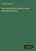 Der tausendjährige Rosenstock am Dome zu Hildesheim - Hermann Roemer