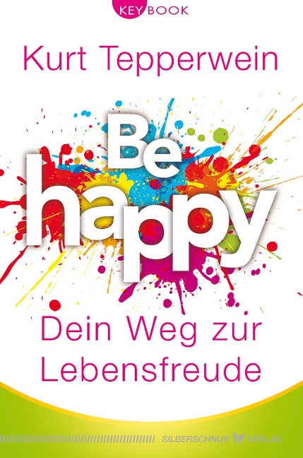 Be happy - Dein Weg zur Lebensfreude - Kurt Tepperwein