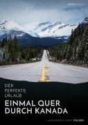 Cover-Bild zum Titel 'Der perfekte Urlaub: Einmal quer durch Kanada - Eine Reise zwischen unberührter Natur und Großstadtflair' von 'Alexander Fischer, Cindy Fischer'
