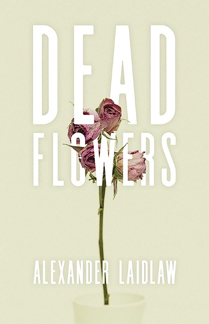 Dead Flowers - Alex Laidlaw