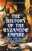 Cover-Bild zum Titel 'The History of the Byzantine Empire: From Its Glory to Its Downfall' von 'Charles Oman'