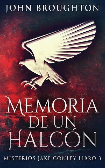 Memoria De Un Halcón - John Broughton