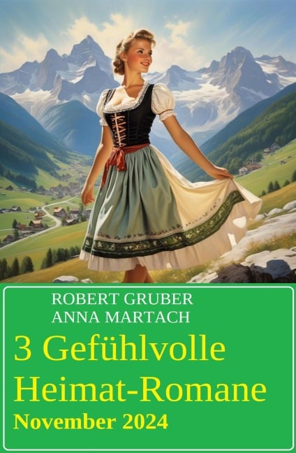 3 Gefühlvolle Heimat-Romane November 2024 - Robert Gruber, Anna Martach