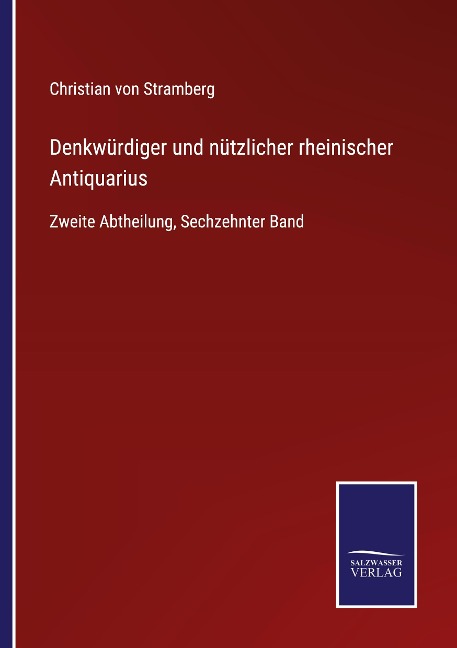 Denkwürdiger und nützlicher rheinischer Antiquarius - Christian Von Stramberg
