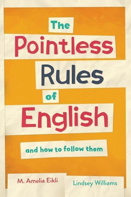 The Pointless Rules of English and How To Follow Them - Lindsey Williams, M. Amelia Eikli