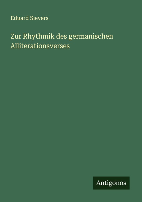Zur Rhythmik des germanischen Alliterationsverses - Eduard Sievers