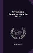 Cover-Bild zum Titel 'Adventures in Canada; or, Life in the Woods' von 'Cunningham Geike'