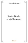Cover-Bild zum Titel 'Train d'enfer et vieilles taties' von 'Yannick Masson'