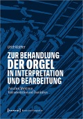 Zur Behandlung der Orgel in Interpretation und Bearbeitung - Ulrich Walther