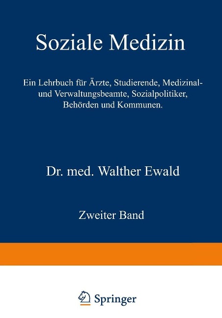 Soziale Medizin. Ein Lehrbuch für Ärzte, Studierende, Medizinal- und Verwaltungsbeamte, Sozialpolitiker, Behörden und Kommunen - Walther Ewald