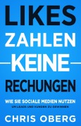 Cover-Bild zum Titel 'Likes zahlen keine Rechnungen: Wie Sie Social Media nutzen, um Leads und Kunden zu gewinnen (Social Media Marketing für kleine Unternehmen und Unternehmer, #1)' von 'Chris Oberg'
